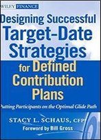 Designing Successful Target-Date Strategies For Defined Contribution Plans: Putting Participants On The Optimal Glide Path