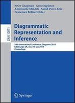 Diagrammatic Representation And Inference: 10th International Conference, Diagrams 2018, Edinburgh, Uk, June 18-22, 2018, Proceedings
