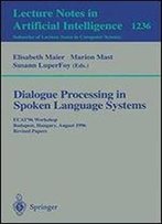 Dialogue Processing In Spoken Language Systems: Ecai'96 Workshop Budapest, Hungary, August 13, 1996 Revised Papers