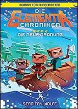 Die Elementia-chroniken: Die Neue Ordnung: Roman Fur Minecrafter