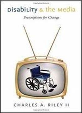 Disability And The Media: Prescriptions For Change