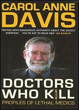 Doctors Who Kill: Profiles Of Lethal Medics