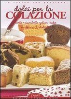 Dolci Per La Colazione: Torte, Ciambelle, Plum Cake, Muffins & Dolcetti (In Cucina Con Passione) (Italian Edition)