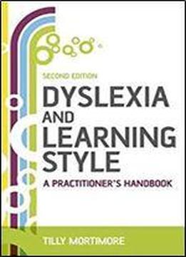 Dyslexia And Learning Style: A Practitioner's Handbook