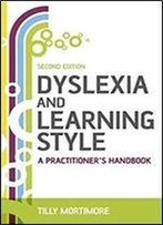 Dyslexia And Learning Style: A Practitioner's Handbook