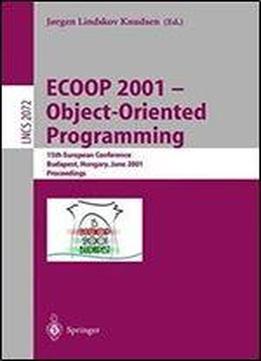 Ecoop 2001 Object-oriented Programming: 15th European Conference Budapest, Hungary, June 1822, 2001 Proceedings