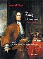 Ein Knig Aus Hannover: Romanbiografie