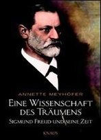 Eine Wissenschaft Des Trumens: Sigmund Freud Und Seine Zeit