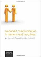 Embodied Communication In Humans And Machines