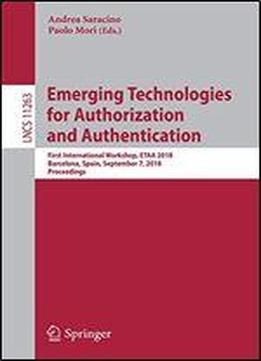 Emerging Technologies For Authorization And Authentication: First International Workshop, Etaa 2018, Barcelona, Spain, September 7, 2018, Proceedings
