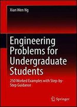 Engineering Problems For Undergraduate Students: 250 Worked Examples With Step-by-step Guidance