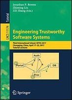 Engineering Trustworthy Software Systems: Third International School, Setss 2017, Chongqing, China, April 17-22, 2017, Tutorial Lectures (Lecture Notes In Computer Science)