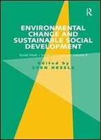 Environmental Change And Sustainable Social Development: Social Work-Social Development Volume Ii