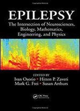 Epilepsy: The Intersection Of Neurosciences, Biology, Mathematics, Engineering, And Physics