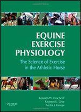 Equine Exercise Physiology: The Science Of Exercise In The Athletic Horse