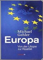 Europa: Von Der Utopie Zur Realitt