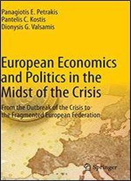 European Economics And Politics In The Midst Of The Crisis: From The Outbreak Of The Crisis To The Fragmented European Federation