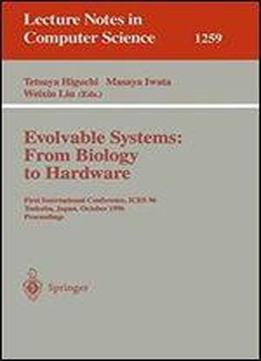Evolvable Systems: From Biology To Hardware: First International Conference, Ices96 Tsukuba, Japan, October 78, 1996 Proceedin
