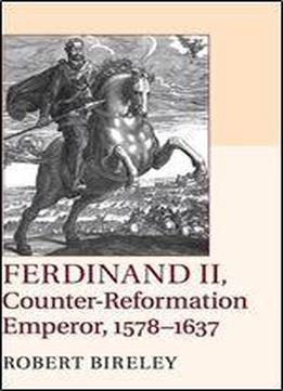 Ferdinand Ii, Counter-reformation Emperor, 1578-1637