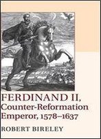 Ferdinand Ii, Counter-Reformation Emperor, 1578-1637