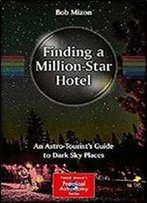 Finding A Million-Star Hotel: An Astro-Tourists Guide To Dark Sky Places