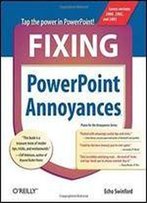 Fixing Powerpoint Annoyances: How To Fix The Most Annoying Things About Your Favorite Presentation Program