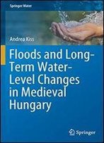 Floods And Long-Term Water-Level Changes In Medieval Hungary