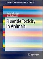 Fluoride Toxicity In Animals (Springerbriefs In Animal Sciences)