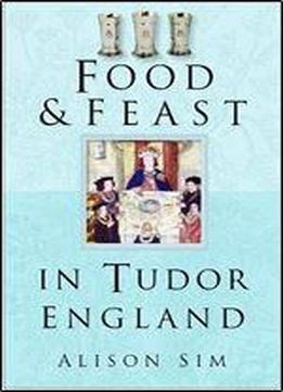 Food And Feast In Tudor England