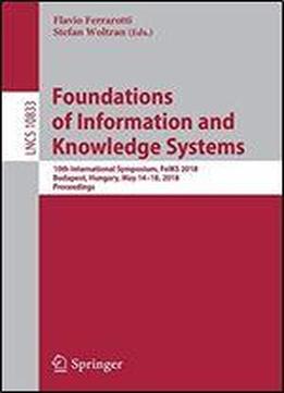 Foundations Of Information And Knowledge Systems: 10th International Symposium, Foiks 2018, Budapest, Hungary, May 1418, 2018, Proceedings