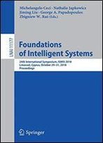 Foundations Of Intelligent Systems: 24th International Symposium, Ismis 2018, Limassol, Cyprus, October 2931, 2018, Proceedings