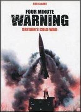Four Minute Warning: Britains Cold War