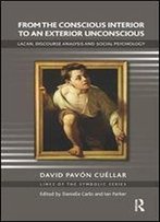 From The Conscious Interior To An Exterior Unconscious: Lacan, Discourse Analysis, And Social Psychology