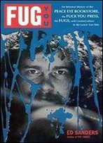 Fug You: An Informal History Of The Peace Eye Bookstore, The Fuck You Press, The Fugs, And Counterculture In The Lower East Sid