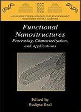 Functional Nanostructures: Processing, Characterization, And Applications