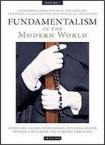 Fundamentalism In The Modern World Vol 1: Fundamentalism, Politics And History: The State, Globalisation And Political Ideologi