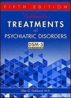Gabbard's Treatments Of Psychiatric Disorders, Fifth Edition