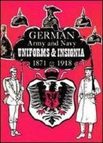 German Army And Navy Uniforms & Insignia 1871-1918