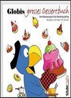Globis Grosses Dessertbuch Von Bananenquark Bis Wackelpudding. Rezepte Und Ideen Fur Kinder