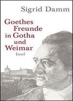 Goethes Freunde In Gotha Und Weimar