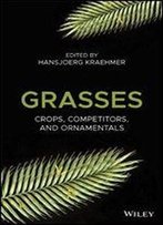 Grasses: Crops, Competitors And Ornamentals