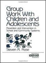 Group Work With Children And Adolescents: Prevention And Intervention In School And Community Systems