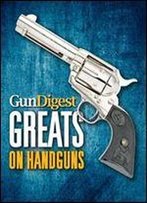 Gun Digest Greats On Handguns