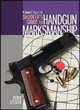 Gun Digest Shooter's Guide To Handgun Marksmanship