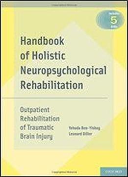 Handbook Of Holistic Neuropsychological Rehabilitation: Outpatient Rehabilitation Of Traumatic Brain Injury