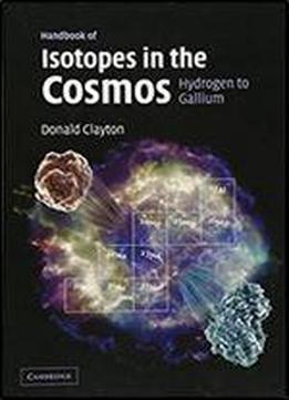 Handbook Of Isotopes In The Cosmos: Hydrogen To Gallium