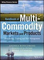 Handbook Of Multi-Commodity Markets And Products: Structuring, Trading And Risk Management