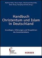 Handbuch Christentum Und Islam In Deutschland: Grundlagen, Erfahrungen Und Perspektiven Des Zusammenlebens