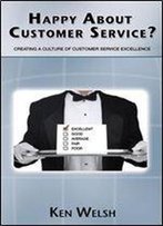 Happy About Customer Service?: Creating A Culture Of Customer Service Excellence