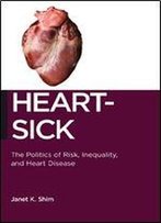 Heart-Sick: The Politics Of Risk, Inequality, And Heart Disease
